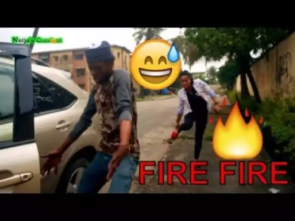 Video: FIRE FIRE (COMEDY SKIT) - Latest 2018 Nigerian Comedy